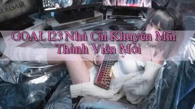 goal123 nhà cái khuyến mãi thành viên mới