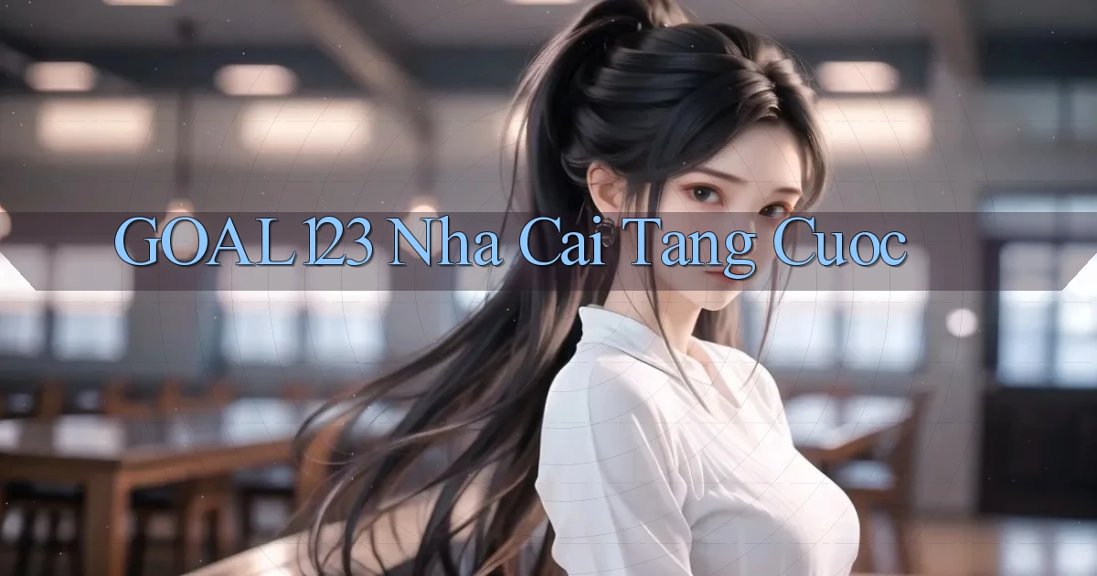goal123 nha cai tang cuoc