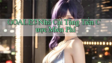 goal123 nhà cái tặng tiền cược miễn phí