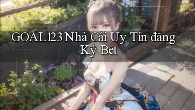 goal123 nhà cái uy tín đăng ký bet