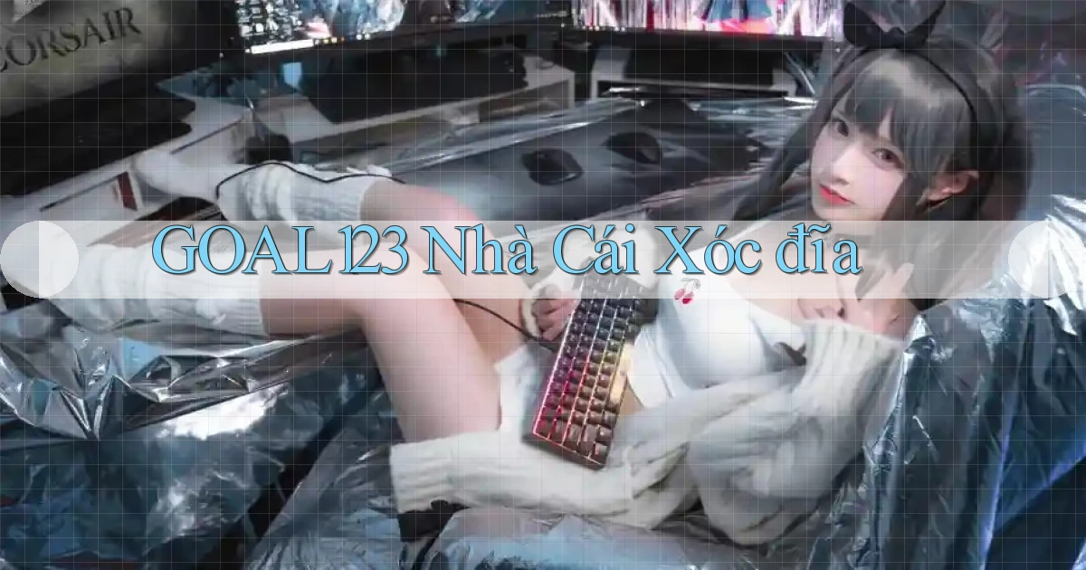 goal123 nhà cái xóc đĩa