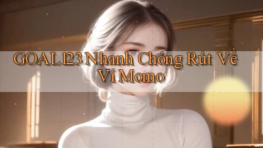 goal123 nhanh chóng rút về ví momo