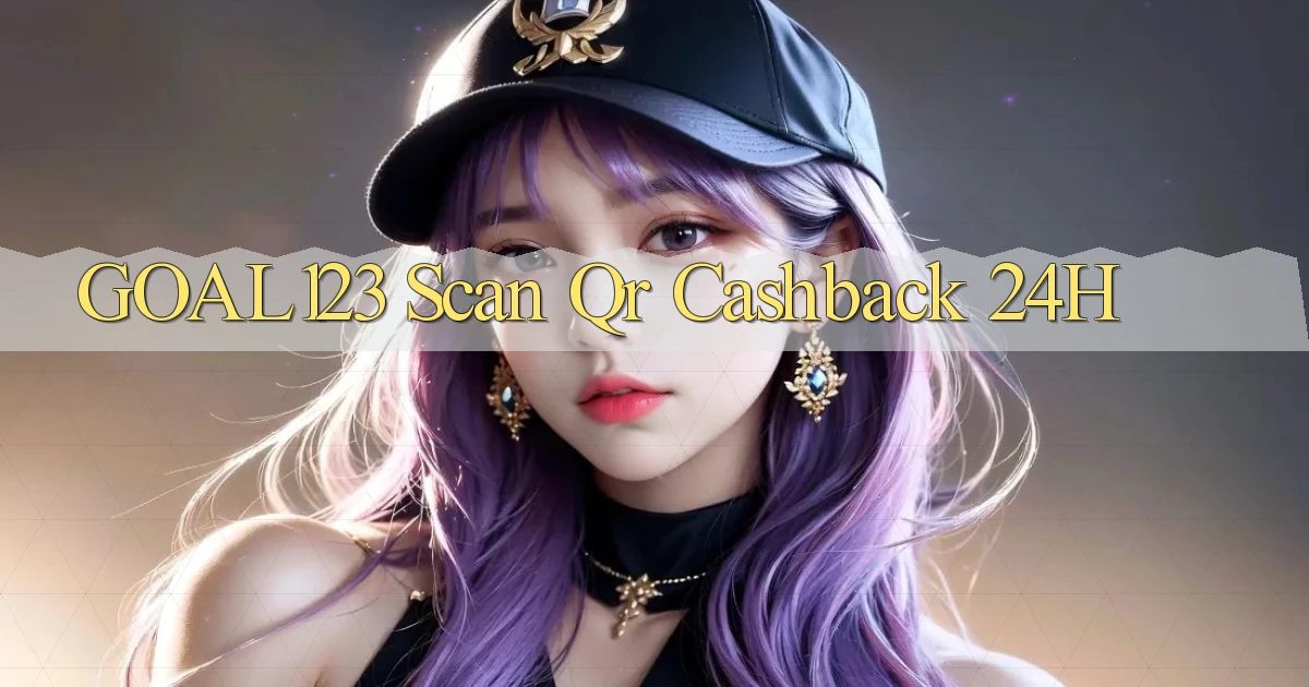 goal123 scan qr cashback 24h