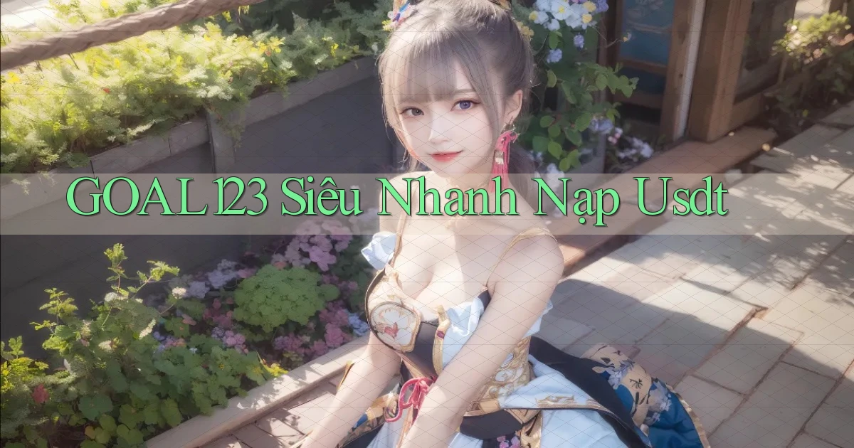 goal123 siêu nhanh nạp usdt