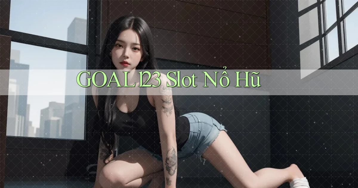 goal123 slot nổ hũ