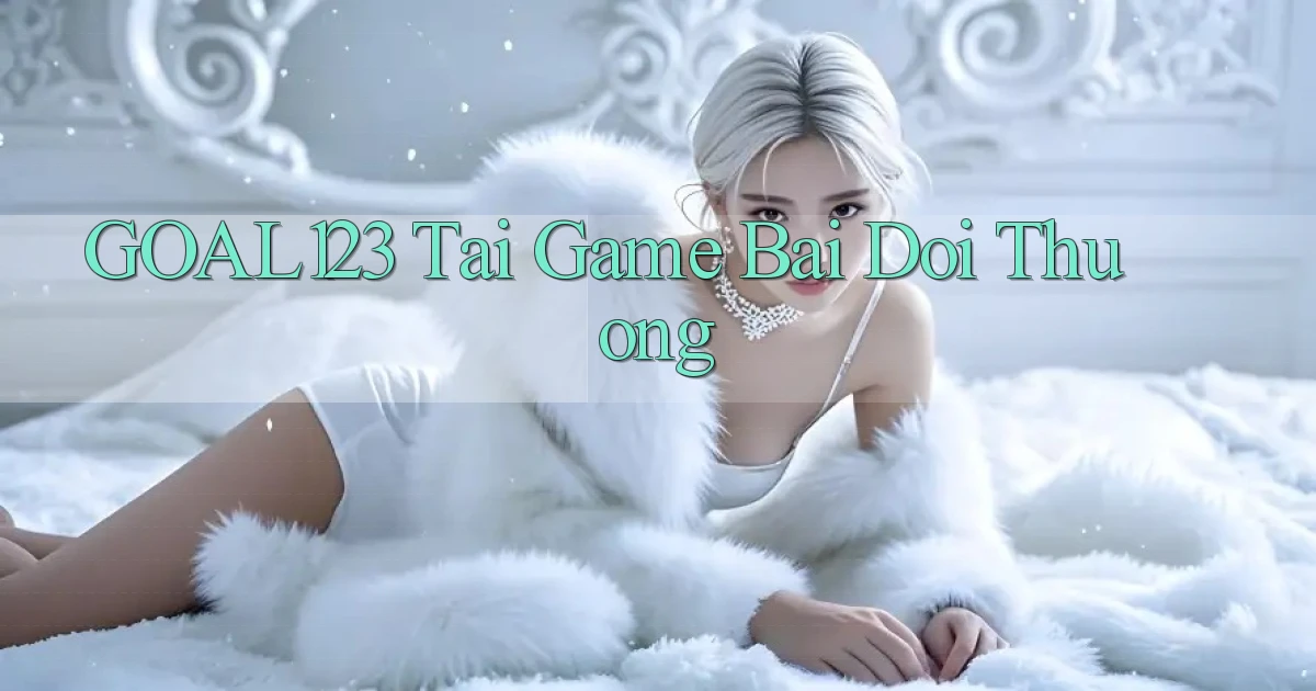 goal123 tai game bài đổi thưởng