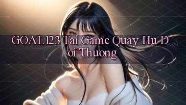 goal123 tai game quay hu doi thuong