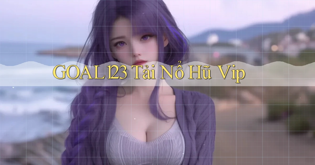 goal123 tải nổ hũ vip