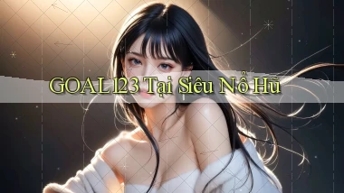 goal123 tại siêu nổ hũ