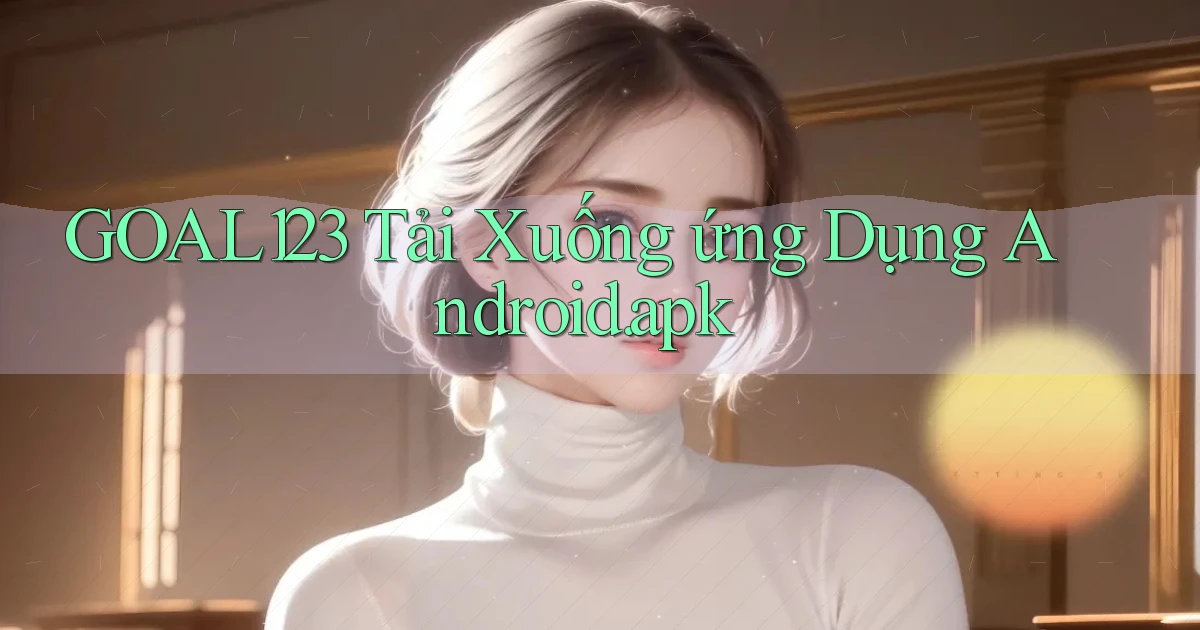 goal123 Tải xuống ứng dụng Android.apk