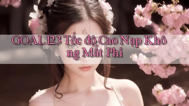 goal123 tốc độ cao nạp không mất phí