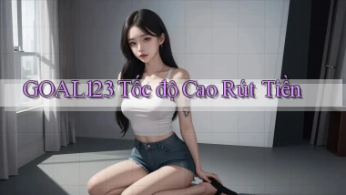 goal123 tốc độ cao rút tiền