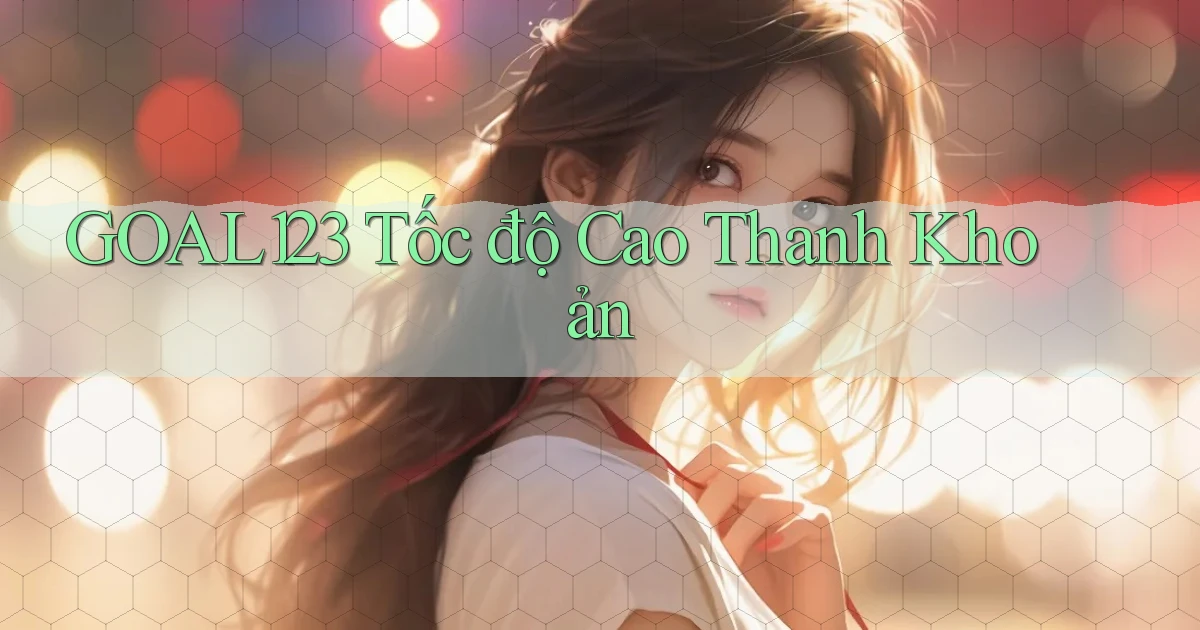 goal123 tốc độ cao thanh khoản