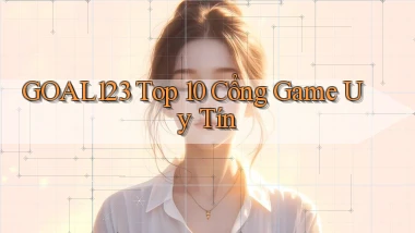 goal123 top 10 cổng game uy tín