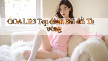 goal123 top đánh bài đổi thưởng