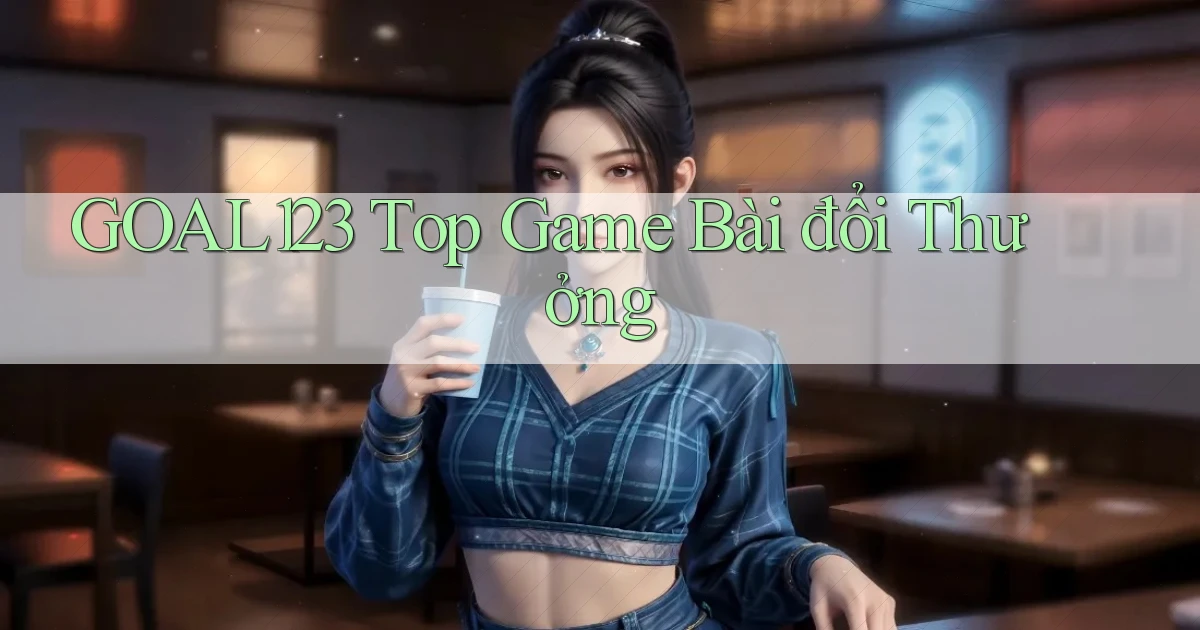goal123 top game bài đổi thưởng