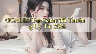 goal123 top game đổi thưởng uy tín 2026