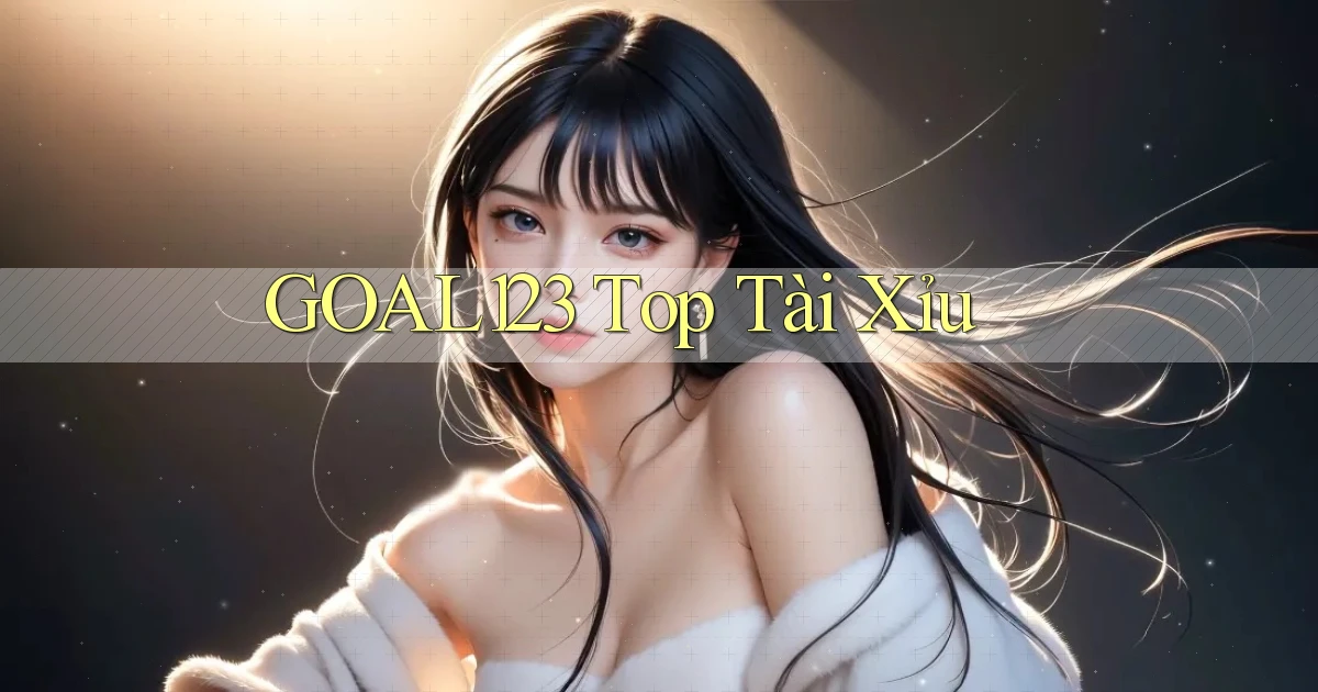 goal123 top tài xỉu