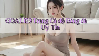 goal123 trang cá độ bóng đá uy tín