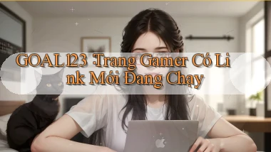 goal123： Trang Gamer Có Link Mới Đang Chạy