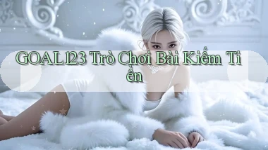 goal123 Trò chơi bài kiếm tiền