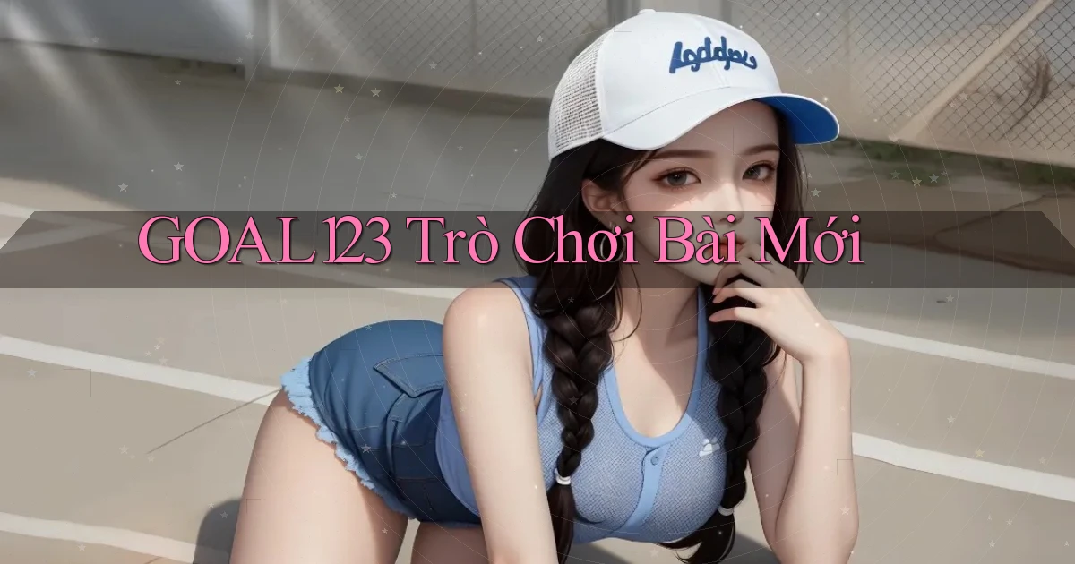 goal123 Trò chơi bài mới