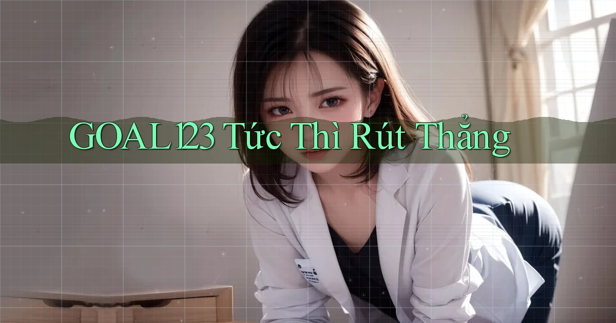 goal123 tức thì rút thẳng