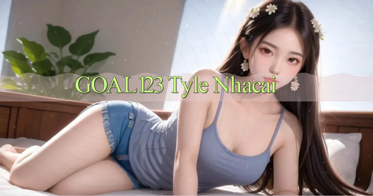 goal123 tyle nhacai