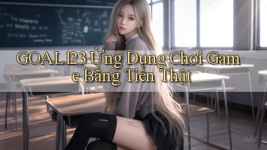 goal123 Ứng dụng chơi game bằng tiền thật