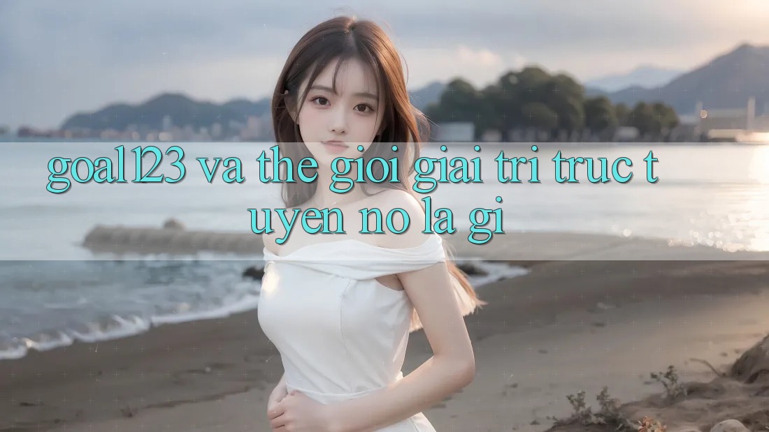 “Goal123” và Thế Giới Giải Trí Trực Tuyến: Nó Là Gì?