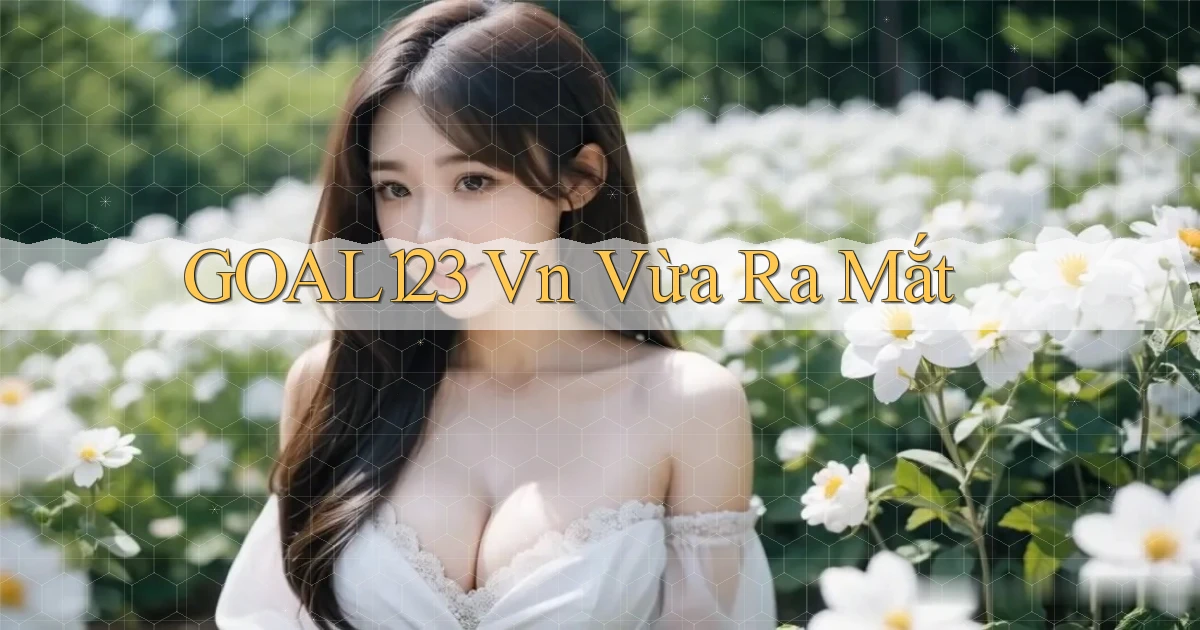 goal123 vn vừa ra mắt