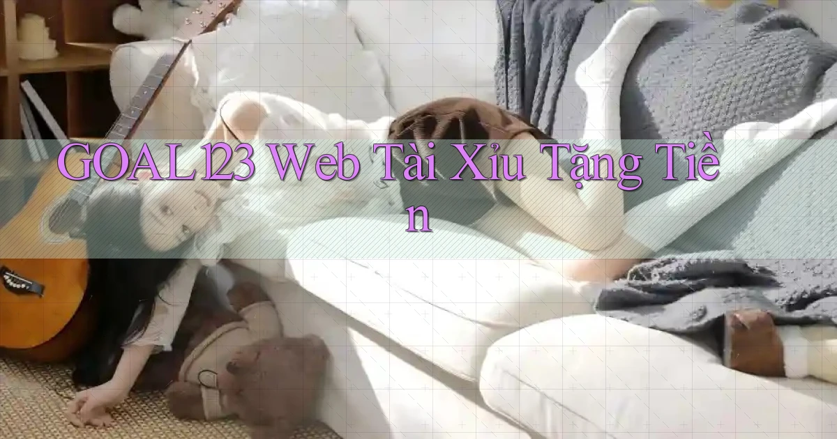 goal123 web tài xỉu tặng tiền