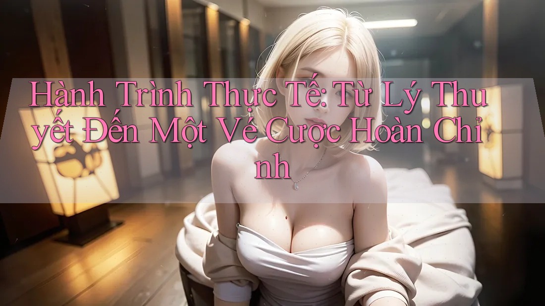 Hành Trình Thực Tế: Từ Lý Thuyết Đến Một Vé Cược Hoàn Chỉnh
