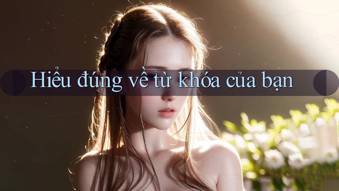 Hiểu đúng về từ khóa của bạn