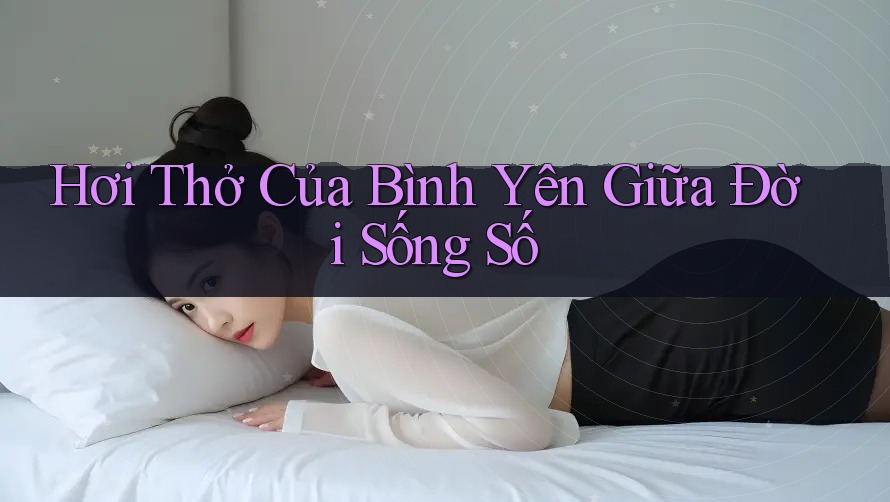 Hơi Thở Của Bình Yên Giữa Đời Sống Số Hơi Thở Của Bình Yên Giữa Đời Sống Số