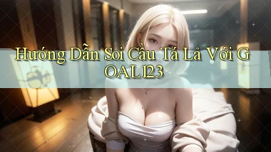 hướng dẫn soi cầu tá lả với goal123