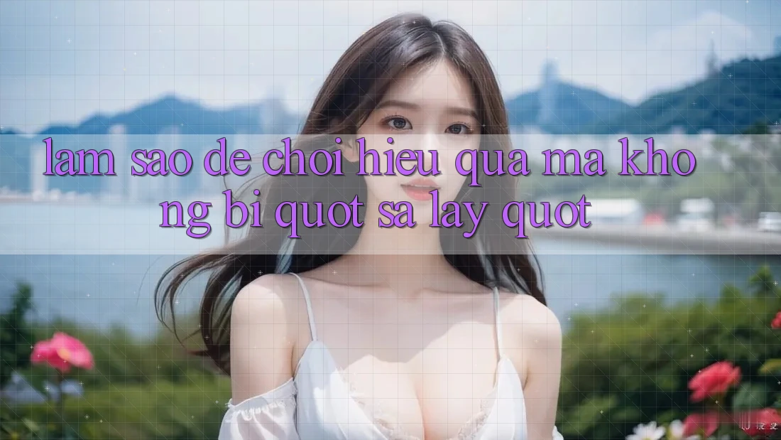 Làm sao để chơi hiệu quả mà không bị " sa lầy" ? Làm sao để chơi hiệu quả mà không bị " sa lầy" ?