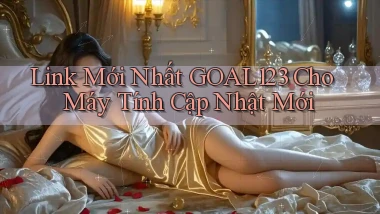 link mới nhất goal123 cho máy tính cập nhật mới