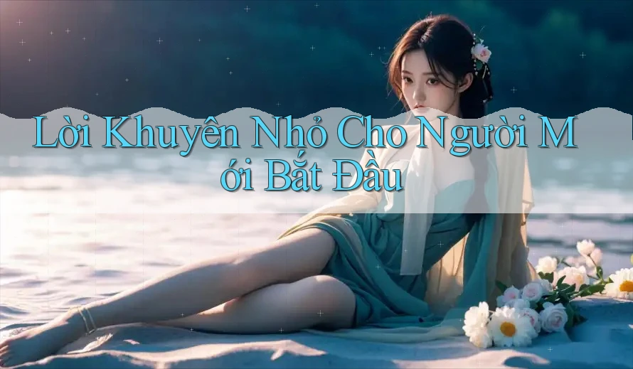 Lời khuyên nhỏ cho người mới bắt đầu Lời khuyên nhỏ cho người mới bắt đầu