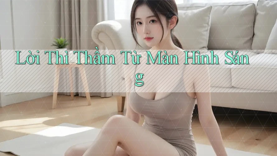 Lời Thì Thầm Từ Màn Hình Sáng Lời Thì Thầm Từ Màn Hình Sáng