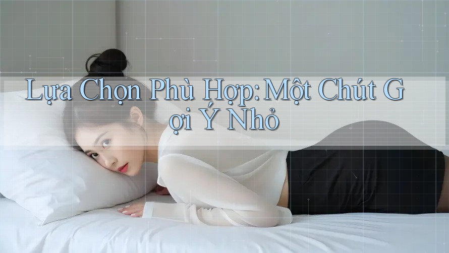 Lựa Chọn Phù Hợp: Một Chút Gợi Ý Nhỏ