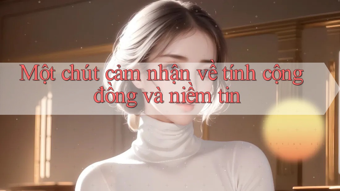 Một chút cảm nhận về tính cộng đồng và niềm tin