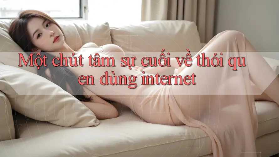 Một chút tâm sự cuối về thói quen dùng internet Một chút tâm sự cuối về thói quen dùng internet