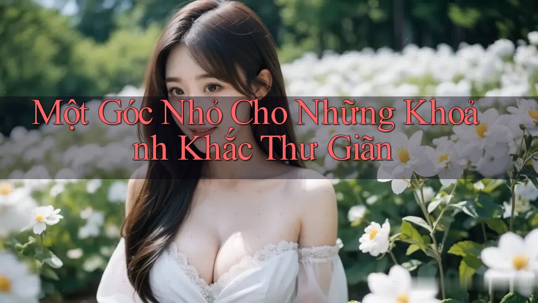 Một Góc Nhỏ Cho Những Khoảnh Khắc Thư Giãn