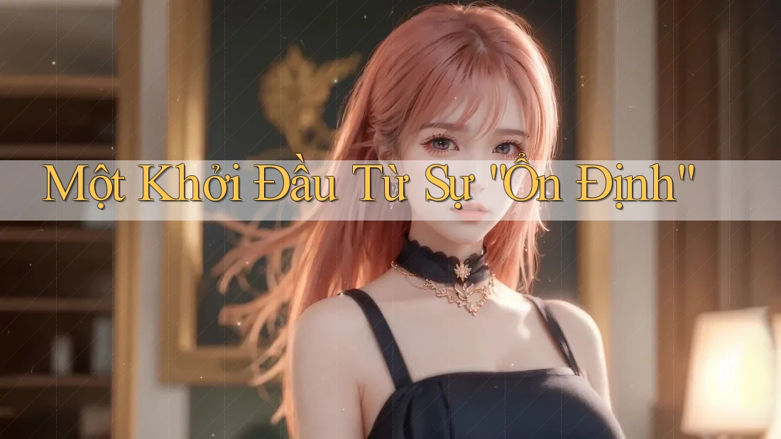 Một Khởi Đầu Từ Sự “Ổn Định” Một Khởi Đầu Từ Sự “Ổn Định”