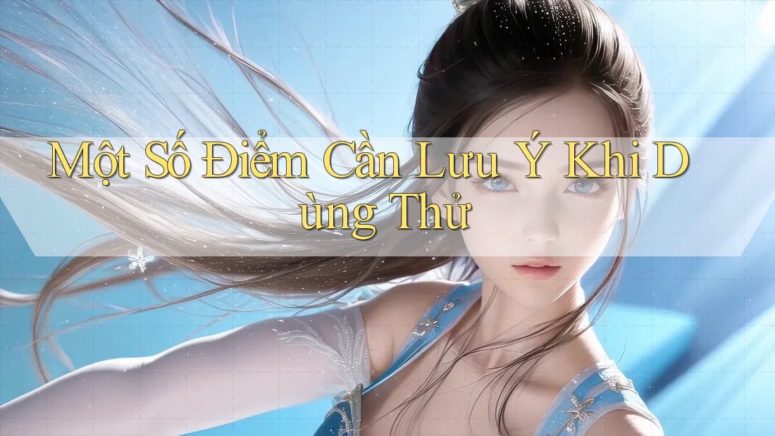 Một Số Điểm Cần Lưu Ý Khi Dùng Thử Một Số Điểm Cần Lưu Ý Khi Dùng Thử
