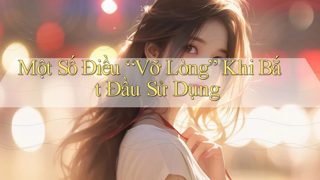 Một Số Điều “Vỡ Lòng” Khi Bắt Đầu Sử Dụng