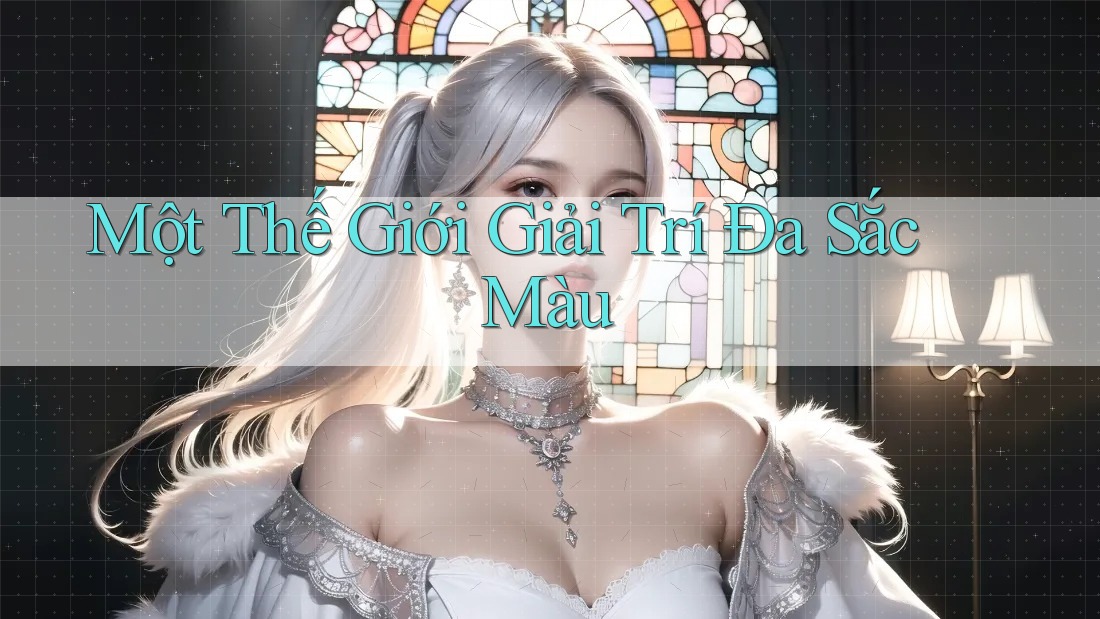 Một Thế Giới Giải Trí Đa Sắc Màu