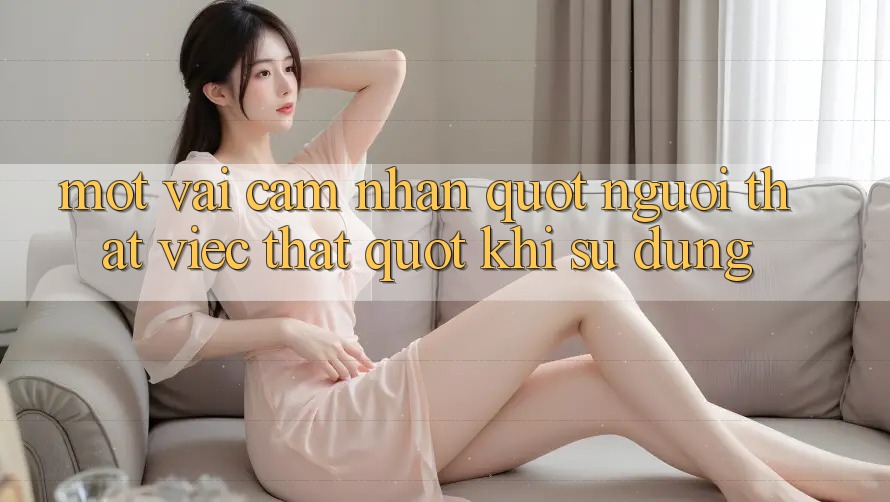 Một vài cảm nhận " người thật việc thật" khi sử dụng