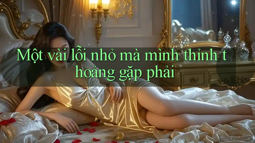 Một vài lỗi nhỏ mà mình thỉnh thoảng gặp phải
